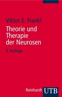 Theorie und Therapie der Neurosen : Einführung in Logotherapie und Existenzanalyse /