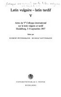 Latin vulgaire - latin tardif V : actes du Ve Colloque international sur le latin vulgaire et tardif, Heidelberg, 5-8 septembre 1997 /