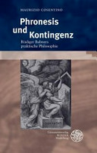 Phronesis und Kontingenz : Rüdiger Bubners praktische Philosophie /