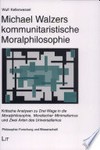 Michael Walzers kommunitaristische Moralphilosophie : kritische Analysen zu Drei Wege in die Moralphilosophie, Moralischer Minimalismus und Zwei Arten des Universalismus /