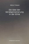 Die Idee der Verallgemeinerung in der Ethik : eine kritische Untersuchung der moralphilosophischen Entwürfe von I. Kant, M.G. Singer und R.M. Hare /