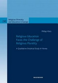 Religious education faces the challenge of religious plurality : a qualitative-empirical study in Vienna /