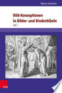 Bild-Konzeptionen in Bilder- und Kinderbibeln : die historischen Anfänge und ihre Wiederentdeckung in der Gegenwart /