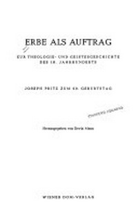 Erbe als Auftrag : zur Theologie- und Geistesgeschichte des 19. Jahrhunderts : Joseph Pritz zum 60. Geburtstag /