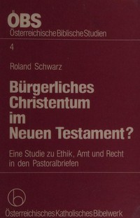 Bürgerliches Christentum im Neuen Testament? : eine Studie zu Ethik, Amt und Recht in den Pastoralbriefen /