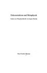 Dekonstruktion und Metaphysik : Studien zur Metaphysikkritik von Jacques Derrida /