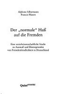 Der "normale" Haß auf die Fremden : eine sozialwissenschaftliche Studie zu Ausmaß und Hintergründen von Fremdenfeindlichkeit in Deutschland /