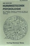 Das Buch der humanistischen Psychologie : eine ausführliche einführende Darstellung und Kritik des Fühlens, Denkens und Handelns in der humanistischen Psychologie /