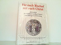 Für euch Bischof mit euch Christ : Festschrift für Friedrich Kardinal Wetter zum siebzigsten Geburtstag /