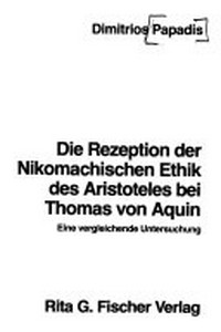 Die Rezeption der Nikomachischen Ethik des Aristoteles bei Thomas von Aquin : eine vergleichende Untersuchung /