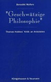 Geschwätzige Philosophie : Thomas Hobbes' Kritik an Aristoteles /