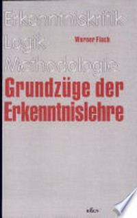 Grundzüge der Erkenntnislehre : Erkenntniskritik, Logik, Methodologie /