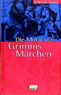 Die Moral von Grimms Märchen /