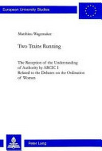 Two trains running : the reception of the understanding of authority by ARCIC I related to the debates on the ordination of women /