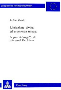 Rivelazione divina ed esperienza umana : la proposta di George Tyrrell e la risposta di Karl Rahner /