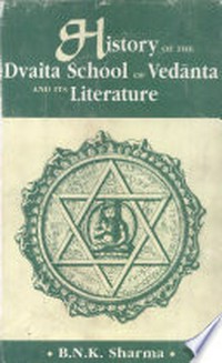 History of the Dvaita school of Vedānta and its literature : from the earliest beginnings to our own times /