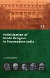 Politicisation of Hindu religion in postmodern India : an anatomy of the worldviews, identities and strategies of Hindu nationalists in Bharatiya Janata Party /