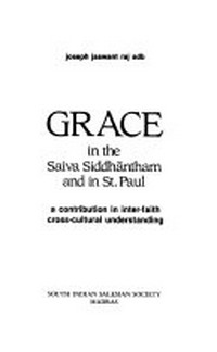 Grace in the Saiva Siddhantham and in St. Paul : a contribution in inter-faith cross-cultural understanding /