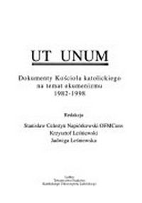Ut unum : dokumenty Kosciola katolickiego na temat ekumenizmu 1982-1998 /