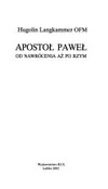 Apostol Pawel : od nawrocenia az po Rzym /