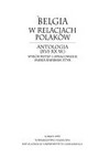 Belgia w relacjach Polaków : antologia (XVI-XX w.) /