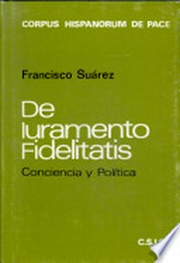 Francisco Suárez: De iuramento fidelitatis : estudio preliminar : conciencia y política /