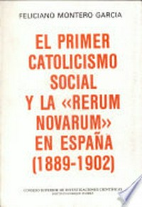 El primer catolicismo social y la Rerum Novarum en España (1889-1902) /