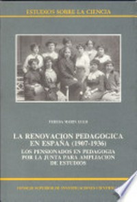 La renovación pedagógica en España (1907-1936) : los pensionados en pedagogía por la junta para ampliación de estudios /