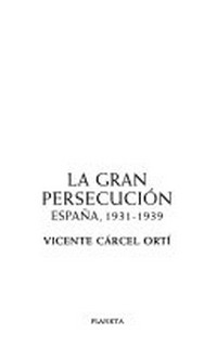 La gran persecución : España 1931-1939 /