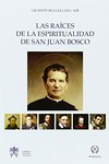 Las raíces de la espiritualidad de San Juan Bosco : el influjo de algunos santos en la vida espiritual y apostólica del fundador de los salesianos /