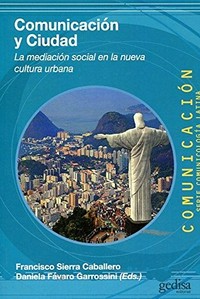 Comunicación y ciudad : la mediación social en la nueva cultura urbana /