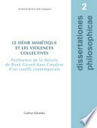 Le désir mimétique et les violences collectives : pertinence de la théorie de René Girard dans l'analyse d'un conflit contemporain /