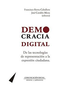 Democracia digital : de las tecnologías de representación a la expresión ciudadana /