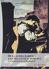 De la acedia barroca a la melancolía moderna : las pasiones en el barroco /