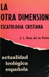 La otra dimensión : escatología cristiana /