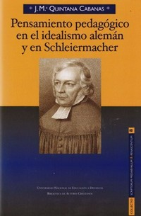 Pensamiento pedagógico en el idealismo alemán y en Schleiermacher /