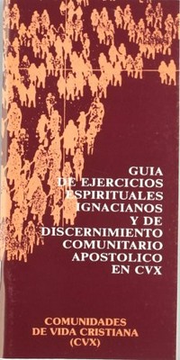 Guia de ejercicios espirituales ignacianos y de discernimiento comunitario apostolico en CVX /