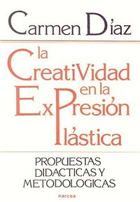 La creatividad en la expresión plástica : propuestas didácticas y metodológicas /