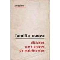 Familia nueva : diálogos para grupos de matrimonios /
