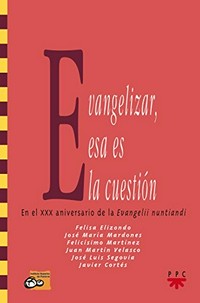 Evangelizar, esa es la cuestión : en el XXX aniversario de "Evangelii nuntiandi" /