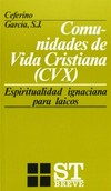 Comunidades de vida cristiana (CVX) : espiritualidad ignaciana para laicos /
