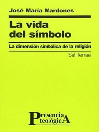 La vida del símbolo : la dimensión simbólica de la religión /