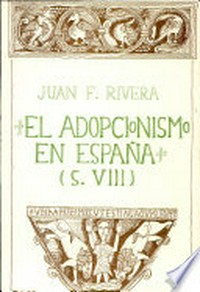 El adopcionismo en España, siglo VIII : historia y doctrina /