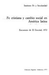 Fe cristiana y cambio social en América Latina : encuentro de El Escorial, 1972 /