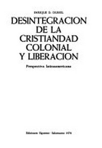 Desintegración de la cristiandad colonial y liberación : perspectiva latinoamericana /