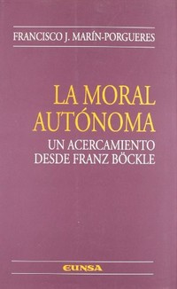 La moral autónoma : un acercamiento desde Franz Böckle /
