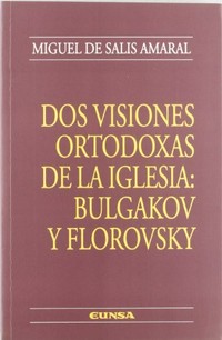 Dos visiones ortodoxas de la Iglesia : Bulgakov y Florovsky /
