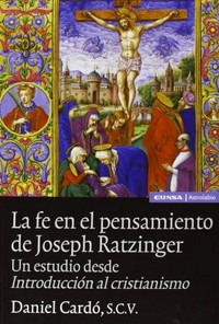 La fe en el pensamiento de Joseph Ratzinger : un estudio desde Introducción al cristianismo /