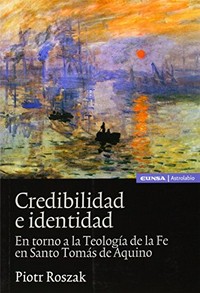 Credibilidad e identidad : en torno a la teología de la fe en santo Tomás de Aquino /