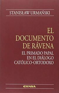 El documento de Rávena : el primado papal en el diálogo católico-ortodoxo /